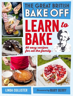 Great British Bake Off: Learn to Bake: 80 Easy Recipes for All the Family by Berry, Mary