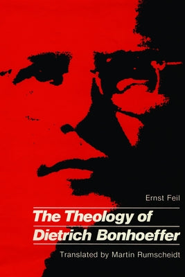 Theology of Dietrich Bonhoeffe by Feil, Ernst