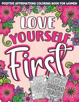 Positive Affirmations Coloring Book for Women: Love Yourself First! A Stress Relieving, Relaxation and Inspirational Coloring Book by Petal, Binky