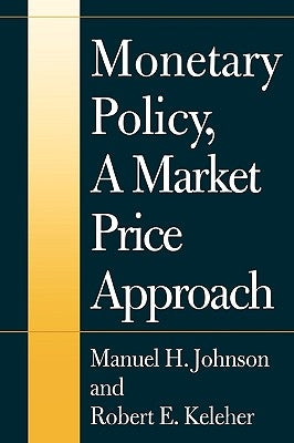 Monetary Policy, a Market Price Approach by Johnson, Manuel H.