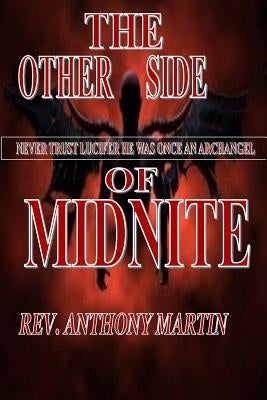 The Other Side Midnite Never Trust Lucifer He Was Once An ArchAngel: Never Trust Lucifer He Was Once An ArchAngel by Martin, Anthony