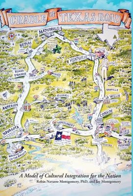 The Cradle of Texas Road: A Model of Cultural Integration for the Nation by Montgomery, Robin Navarro