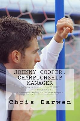 Johnny Cooper - Championship Manager: The Story of Mansfield Town FC 99/00 (according to Championship Manager) by Darwen, Chris