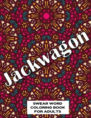 Jackwagon SWEAR WORD COLORING BOOK FOR ADULTS: swear word coloring book for adults stress relieving designs 8.5" X 11" Mandala Designs 54 Pages by Publishing Co, Mandala Swearing Books