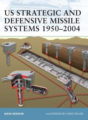 Us Strategic and Defensive Missile Systems 1950-2004 by Berhow, Mark