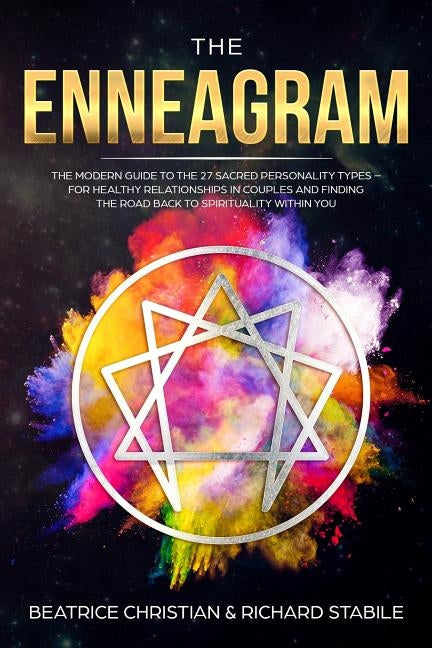 The Enneagram: The Modern Guide To The 27 Sacred Personality Types - For Healthy Relationships In Couples And Finding The Road Back T by Christian, Beatrice