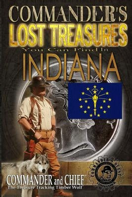 Commander's Lost Treasures You Can Find In Indiana: Follow the Clues and Find Your Fortunes! by Pulitzer, Jovan Hutton