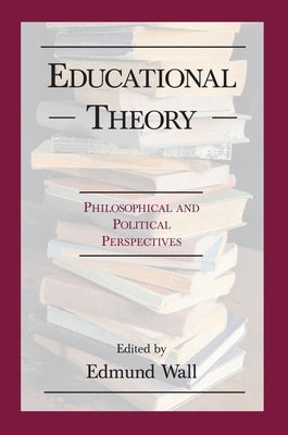 Educational Theory: Philosophical and Po by Wall, Edmund