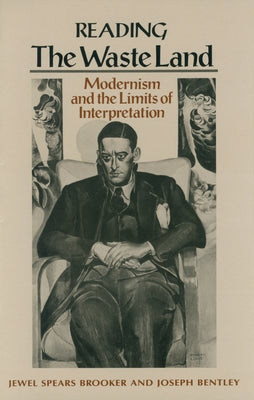 Reading The Waste Land: Modernism and the Limits of Interpretation by Brooker, Jewel Spears