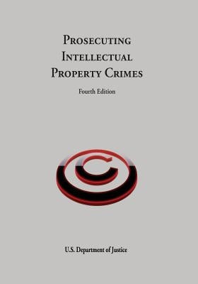 Prosecuting Intellectual Property Crimes by Justice, U. S. Department of