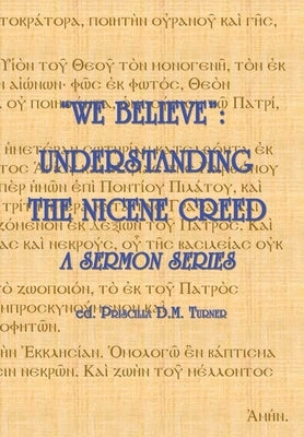 We Believe: Understanding the Nicene Creed by Turner, Christopher J. G.