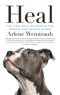 Heal: The Vital Role of Dogs in the Search for Cancer Cures by Weintraub, Arlene