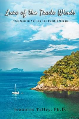 Lure of the Trade Winds: Two Women Sailing the Pacific Ocean by Talley, Jeannine