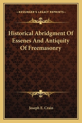 Historical Abridgment of Essenes and Antiquity of Freemasonry by Crain, Joseph E.