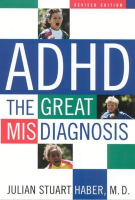 ADHD: The Great Misdiagnosis by Haber, Julian Stuart