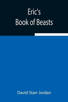 Eric's Book of Beasts by Starr Jordan, David