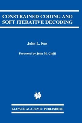 Constrained Coding and Soft Iterative Decoding by Fan, John L.