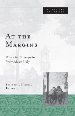 At the Margins: Minority Groups in Premodern Italy Volume 39 by Milner, Stephen J.