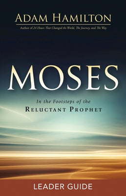 Moses Leader Guide: In the Footsteps of the Reluctant Prophet by Hamilton, Adam