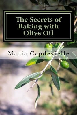 The Secrets of Baking with Olive Oil by Balsiger, Janet