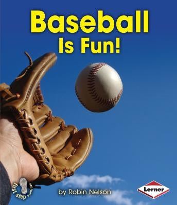 Baseball Is Fun! by Nelson, Robin
