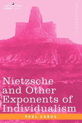 Nietzsche and Other Exponents of Individualism by Carus, Paul