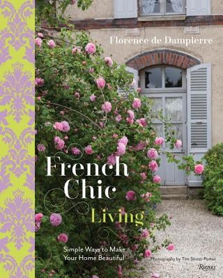 French Chic Living: Simple Ways to Make Your Home Beautiful by De Dampierre, Florence