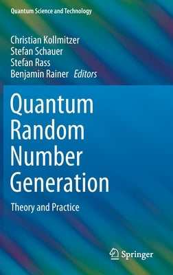 Quantum Random Number Generation: Theory and Practice by Kollmitzer, Christian
