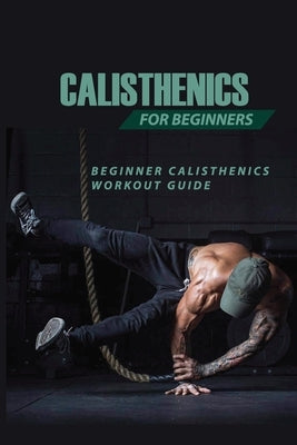 Calisthenics For Beginners: Beginner Calisthenics Workout-Guide: Calisthenics Back Workout by Waston, Elana