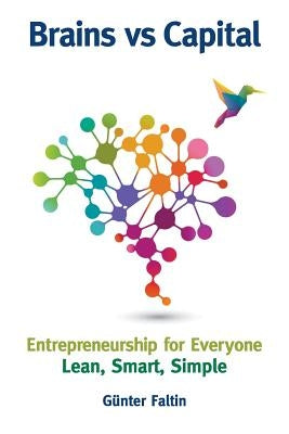 Brains Versus Capital - Entrepreneurship for Everyone: Lean, Smart, Simple by Faltin, Gunter