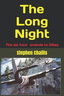 The Long Night: The story of the prelude to DDay by Challis, Stephen