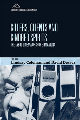 Killers, Clients and Kindred Spirits: The Taboo Cinema of Shohei Imamura by Coleman, Lindsay