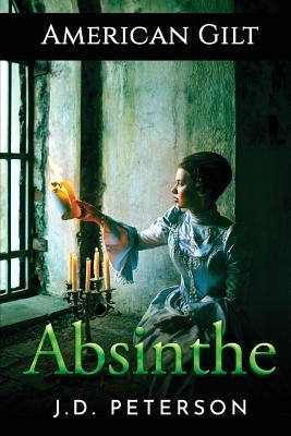 America Gilt: Absinthe by Peterson, J. D.