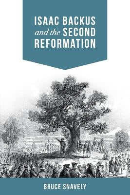 Isaac Backus and the Second Reformation by Snavely, Bruce