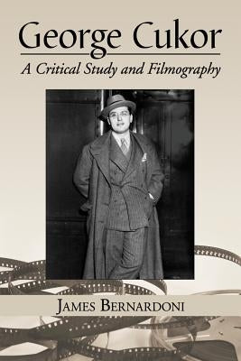 George Cukor: A Critical Study and Filmography by Bernardoni, James