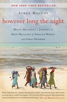 However Long the Night: Molly Melching's Journey to Help Millions of African Women and Girls Triumph by Molloy, Aimee
