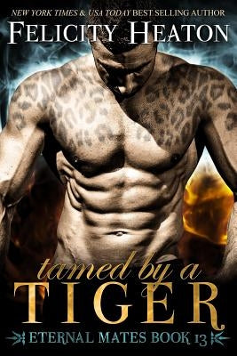 Tamed by a Tiger: Eternal Mates Romance Series by Heaton, Felicity