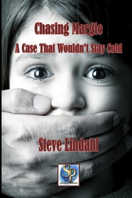 Chasing Margie: A Case That Wouldn't Stay Cold by Lindahl, Steve