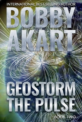 Geostorm The Pulse: A Post Apocalyptic EMP Survival Thriller by Akart, Bobby
