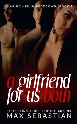 A Girlfriend For Us Both by Sebastian, Max