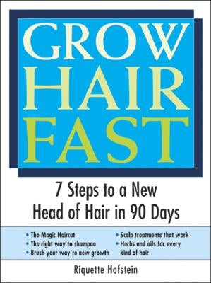 Grow Hair Fast: 7 Steps to a New Head of Hair in 90 Days by Hofstein, Riquette
