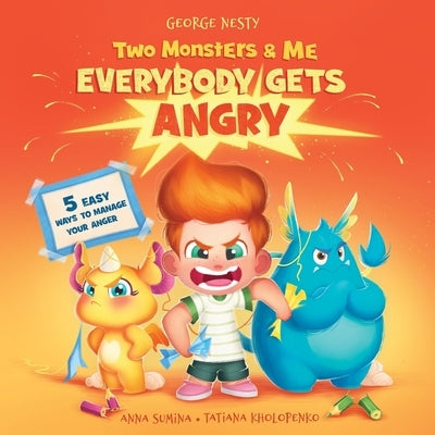 Two Monsters and Me - Everybody gets Angry: A Fun Picture Children's Book about Anger Management. by Nesty, George