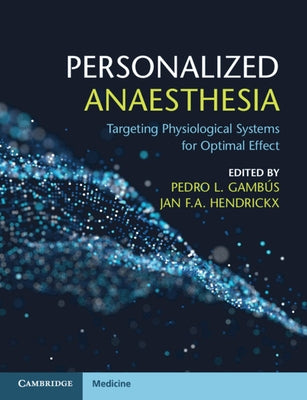 Personalized Anaesthesia: Targeting Physiological Systems for Optimal Effect by Gambús, Pedro L.