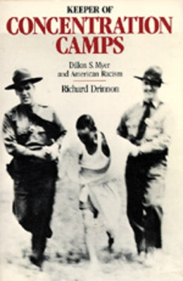 Keeper of Concentration Camps: Dillon S. Myer and American Racism by Drinnon, Richard