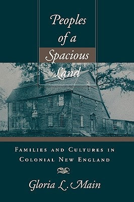 Peoples of a Spacious Land: Families and Cultures in Colonial New England by Main, Gloria L.