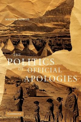 The Politics of Official Apologies by Nobles, Melissa