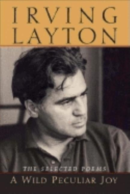 A Wild Peculiar Joy: The Selected Poems by Layton, Irving