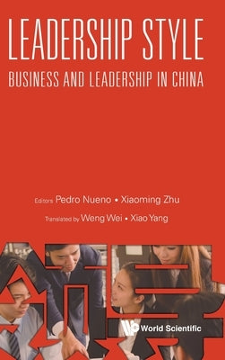 Leadership Style: Business and Leadership in China by Nueno, Pedro