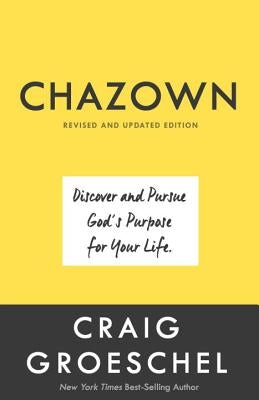 Chazown, Revised and Updated Edition: Discover and Pursue God's Purpose for Your Life by Groeschel, Craig