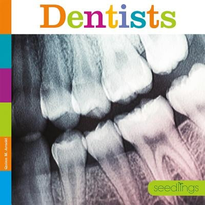Seedlings: Dentists by Arnold, Quinn M.